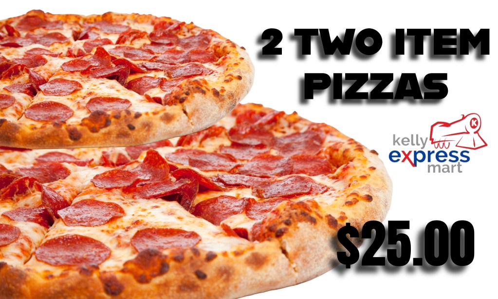 Two stacked pepperoni pizzas with melted cheese and a crispy crust, featuring promotional text for '2 Two Item Pizzas' priced at $25.00 from Kelly Express Mart.
